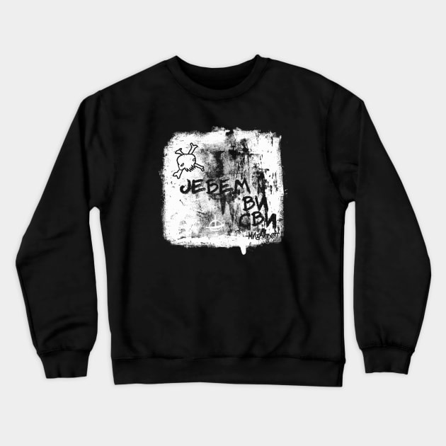 Jebem Vi Svi Crewneck Sweatshirt by Shtakorz